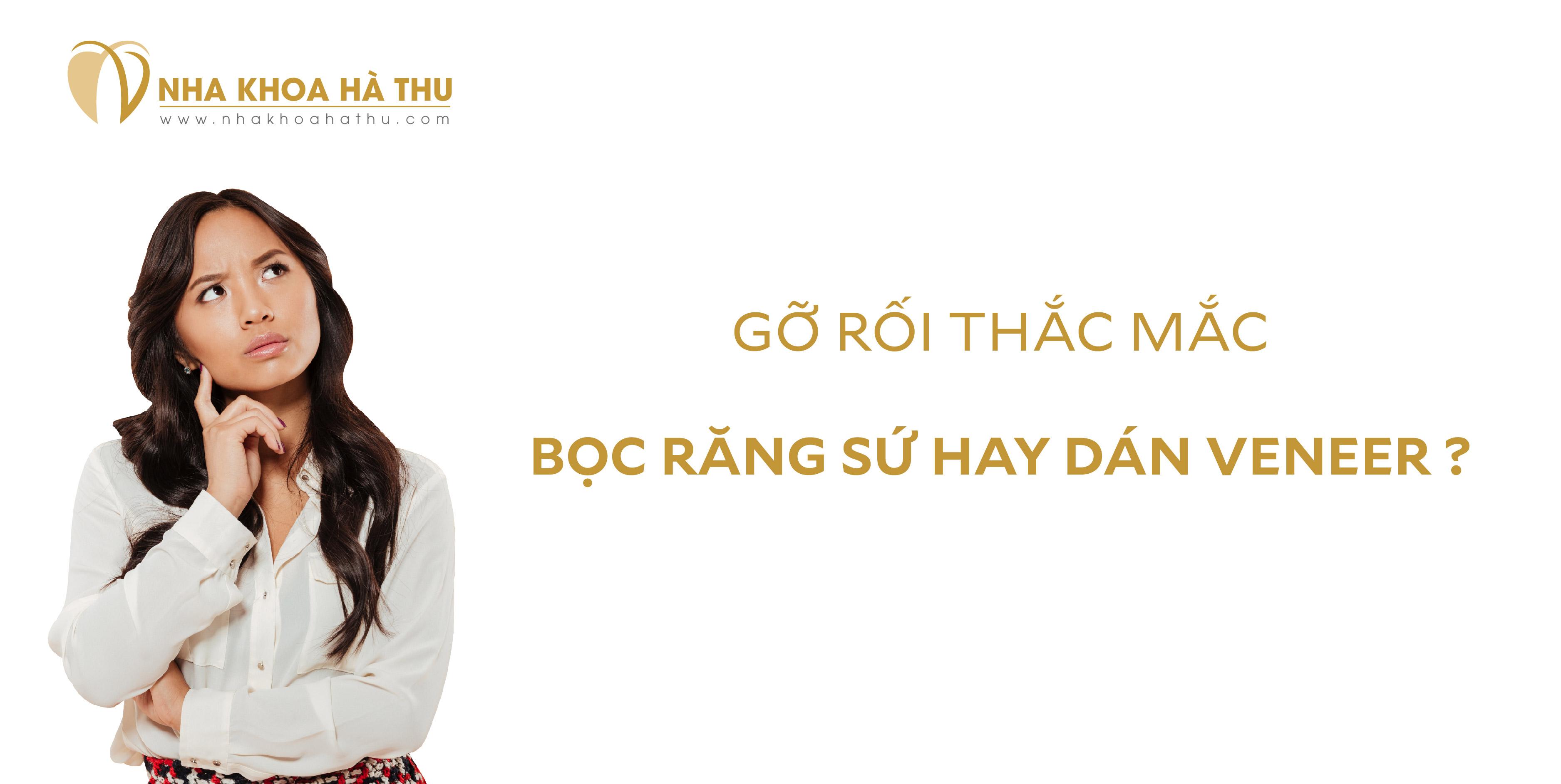 Bọc răng sứ và Dán sứ Veneer là hai phương pháp thẩm mỹ răng được ưa chuộng nhất hiện nay. Hãy tham khảo bài viết dưới đây để biết được sự khác biệt giữa hai phương pháp này nhé.